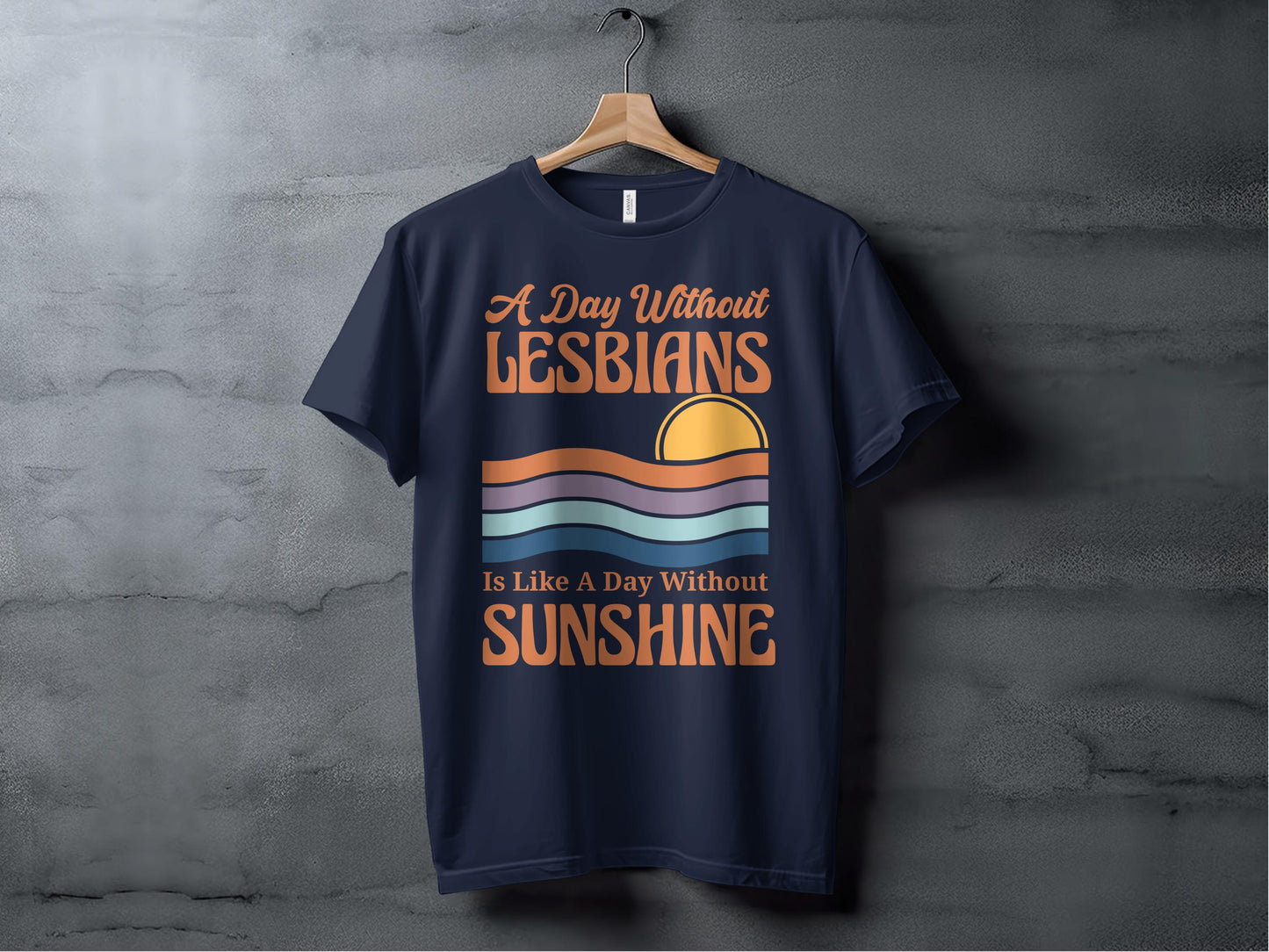 A Day Without Lesbians Is Like A Day Without Sunshine shirt