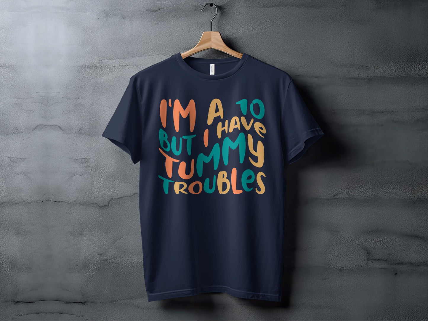 I'm a 10 But I Have Tummy Troubles Shirt product type