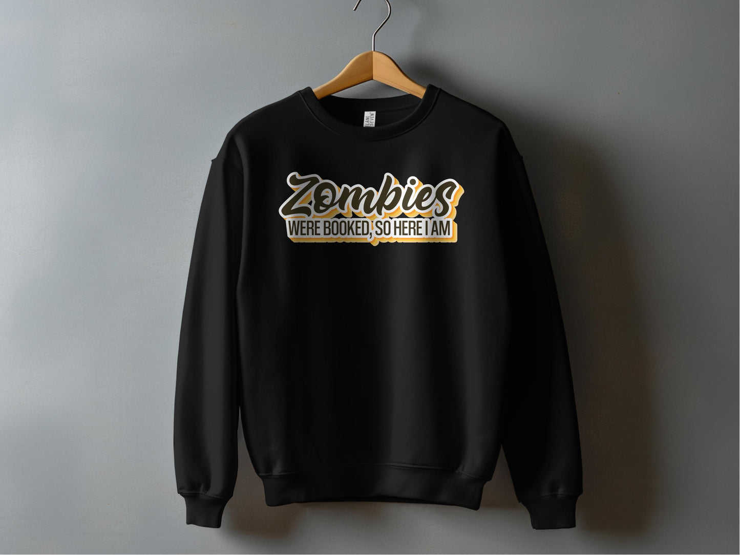 Zombies Were Booked So Here I Am Sweatshirt product