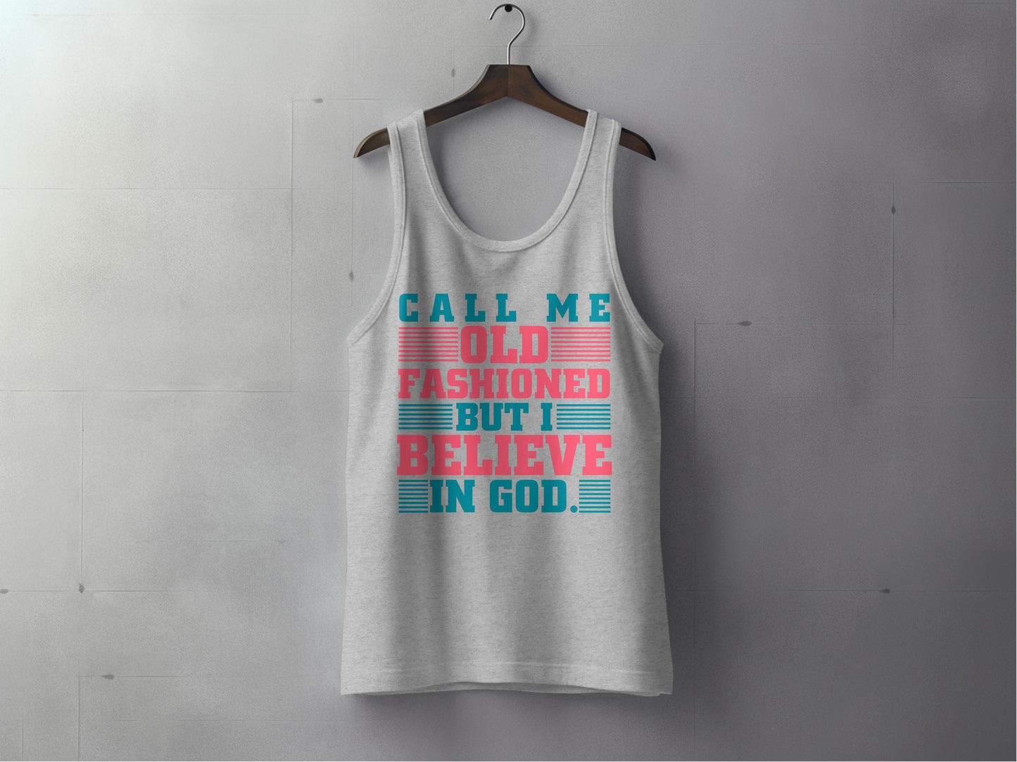 Call Me Old Fashioned But I Believe in God Tank Top product