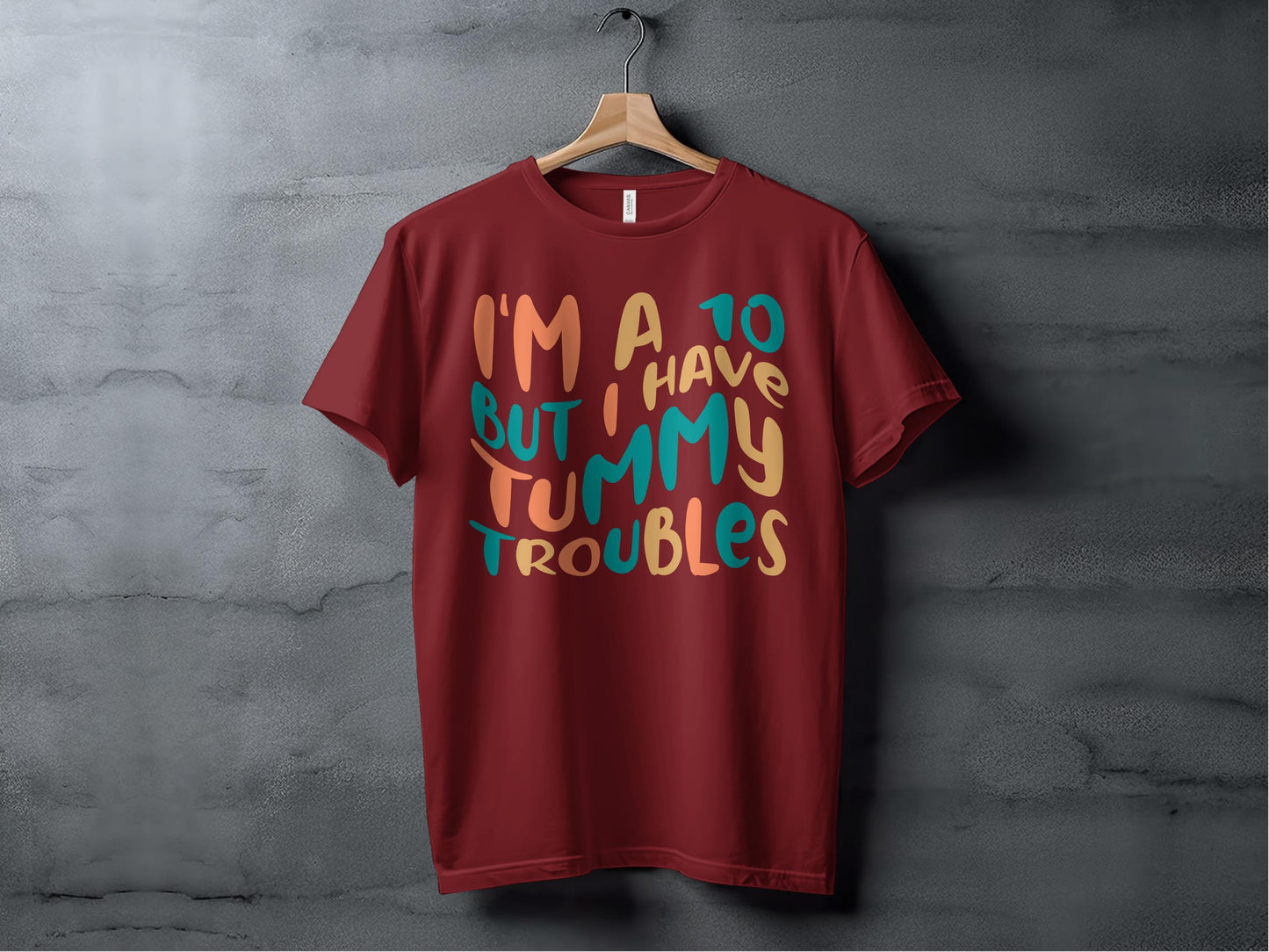 I'm A 10 But I Have Tummy Troubles T-shirt product