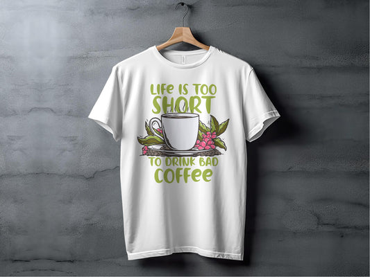 Life is Too Short Drink Bad Coffee T-Shirt product type