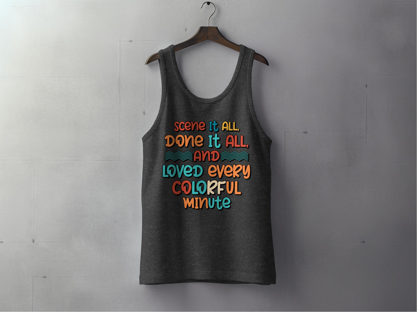 Seen It All Done It All Loved Every Colorful Tank Top