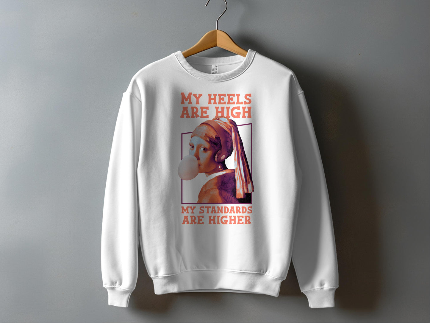My Heels Are High My Standards Are Higher sweatshirt product