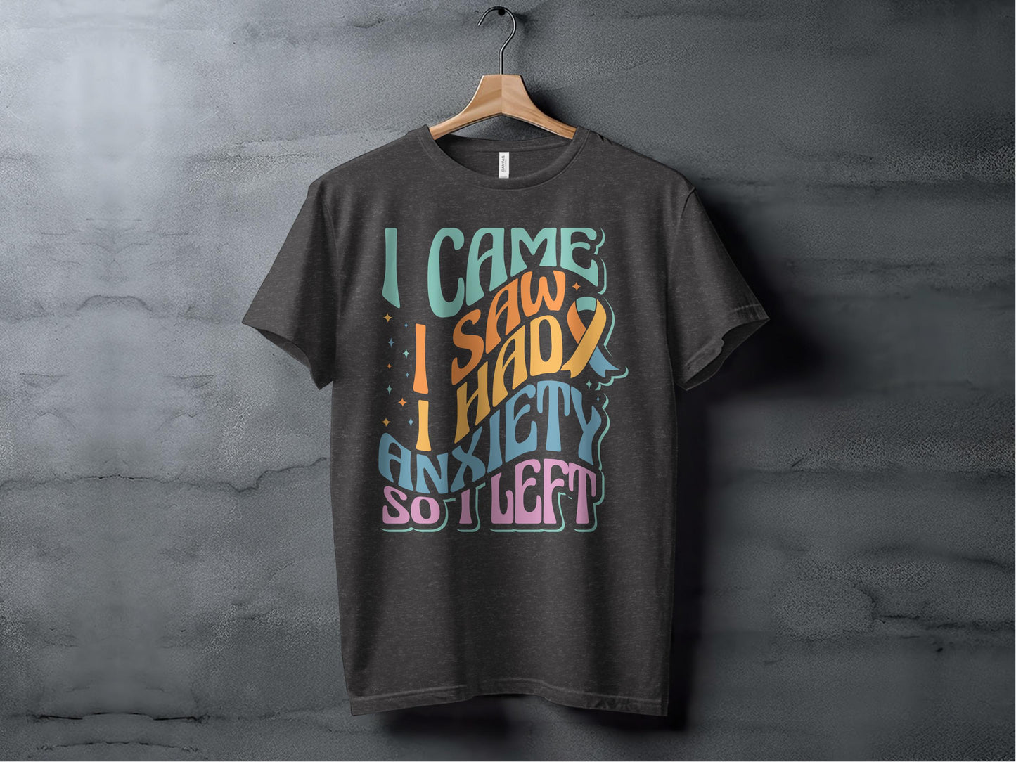 I Came I Saw I Had Anxiety So I Left printed T-shirt product