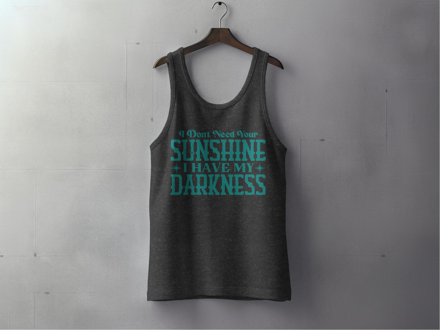 I Dont Need Your Sunshine I Have My Darkness product type